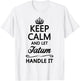 KEEP CALM and let TATUM Handle It | Funny Name Gift T-Shirt - T-Shirt | White