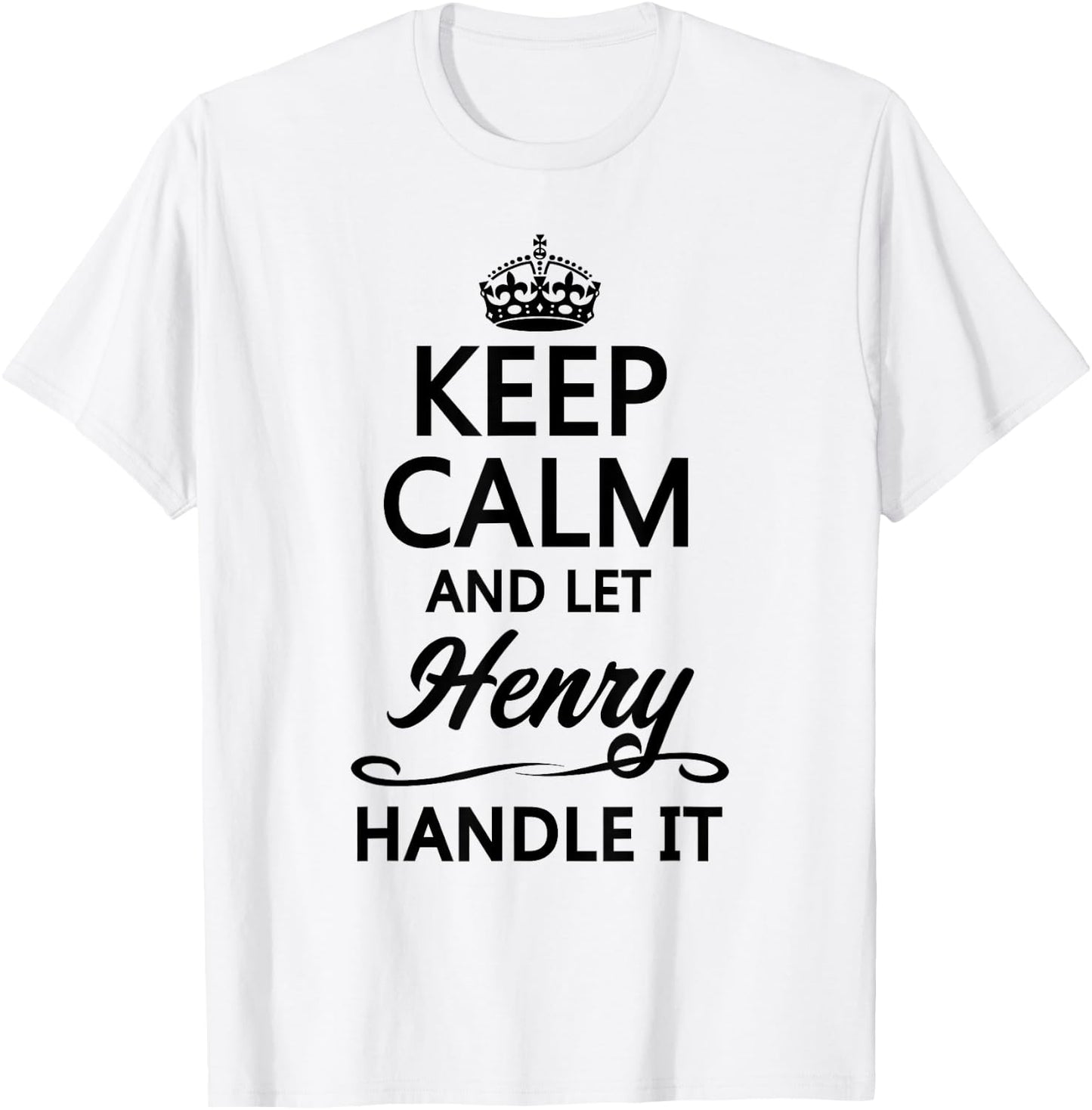 Keep Calm and Let Henry Handle It Funny Name Gift T-Shirt - T-Shirt | White
