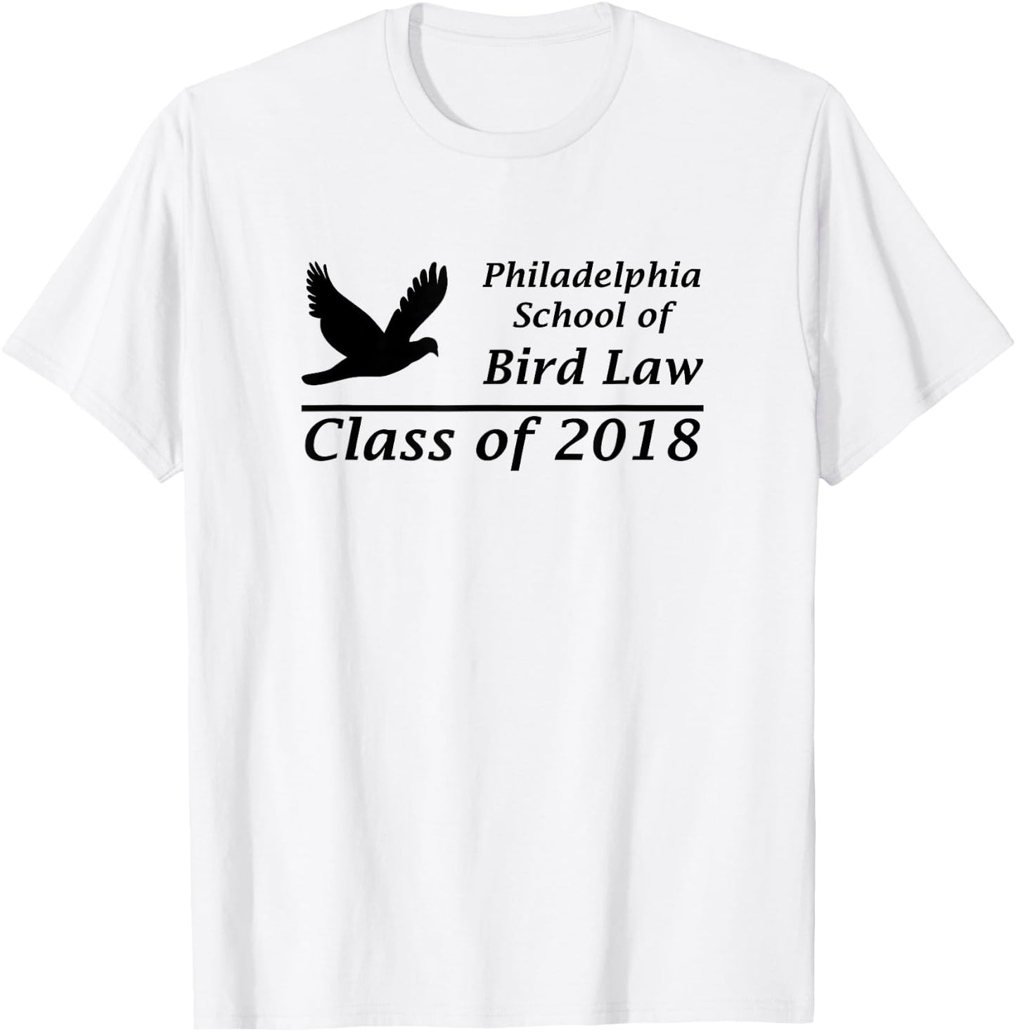 Philadelphia School of Bird Law Class of 2018 Shirt T-Shirt - T-Shirt | White