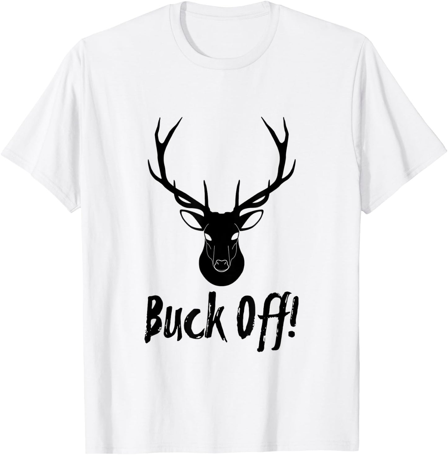 Authentic Buck Off Design For Deer Hunter Camp T-Shirt - T-Shirt | White