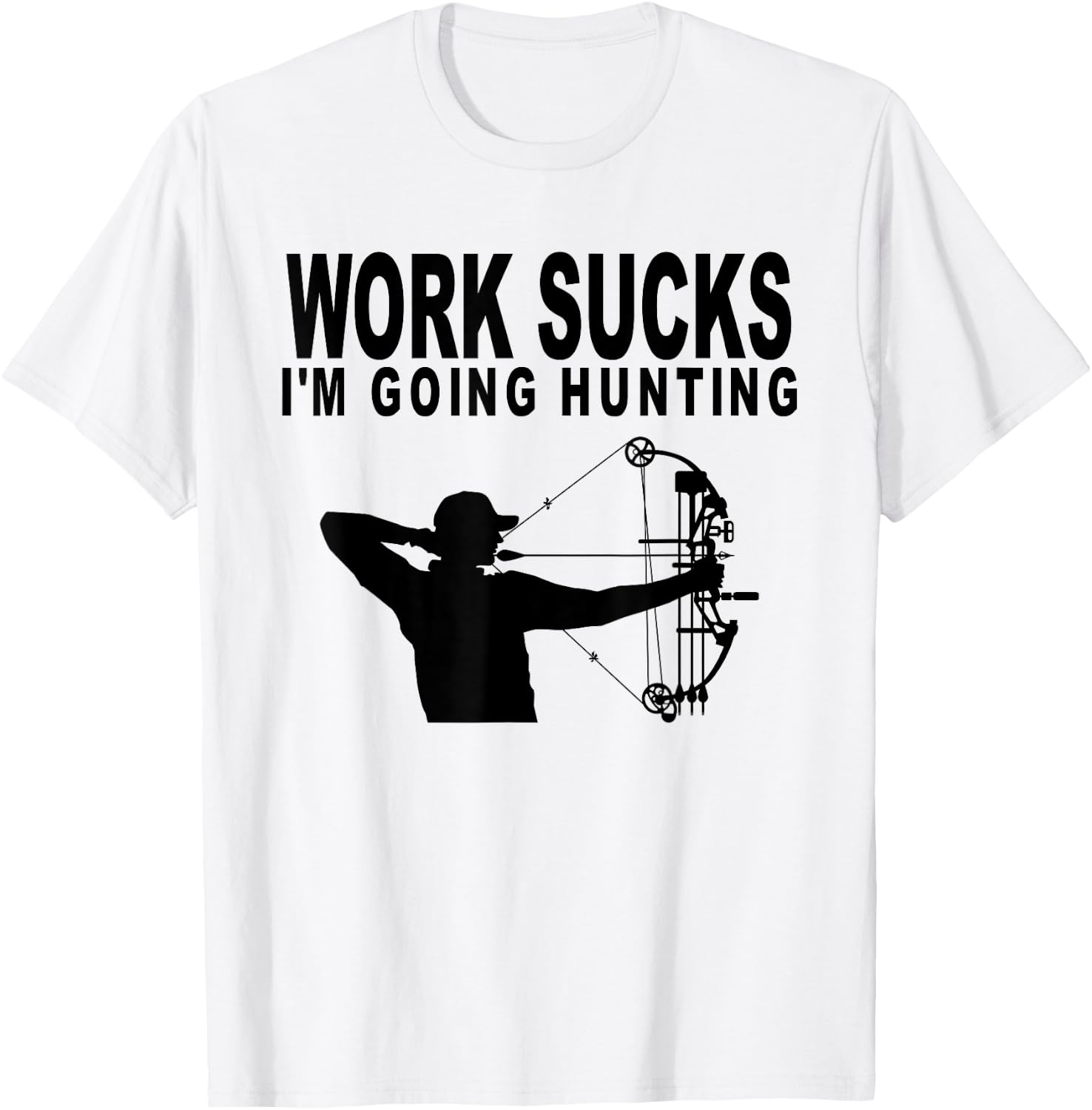 Work Sucks I'm Going Hunting Funny Bow Hunter T-Shirt - T-Shirt | White