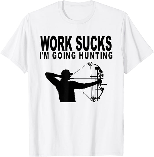Work Sucks I'm Going Hunting Funny Bow Hunter T-Shirt - T-Shirt | White