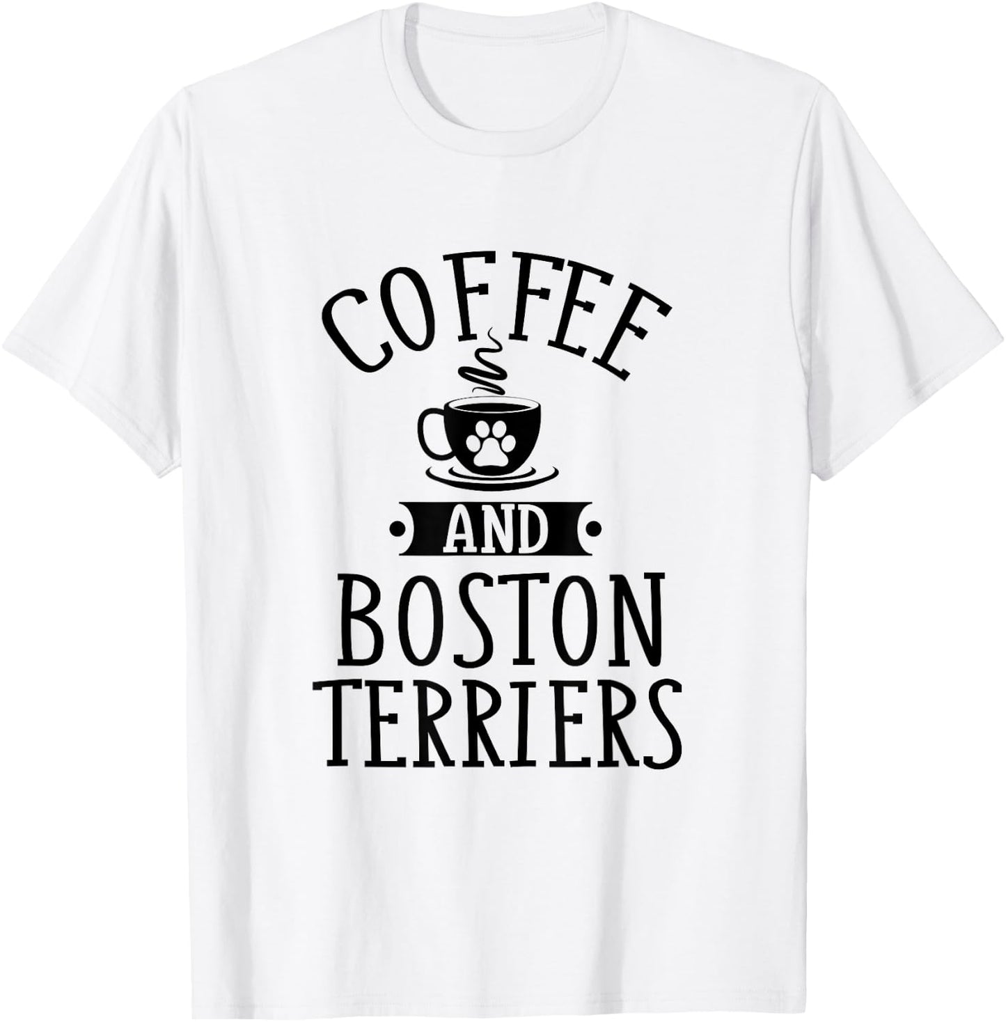 Coffee And Boston Terriers - Boston Terrier Lover Shirt Gift T-Shirt - T-Shirt | White