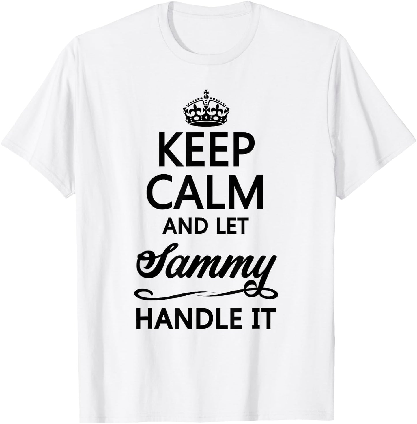 KEEP CALM and let SAMMY Handle It | Funny Name Gift T-Shirt - T-Shirt | White