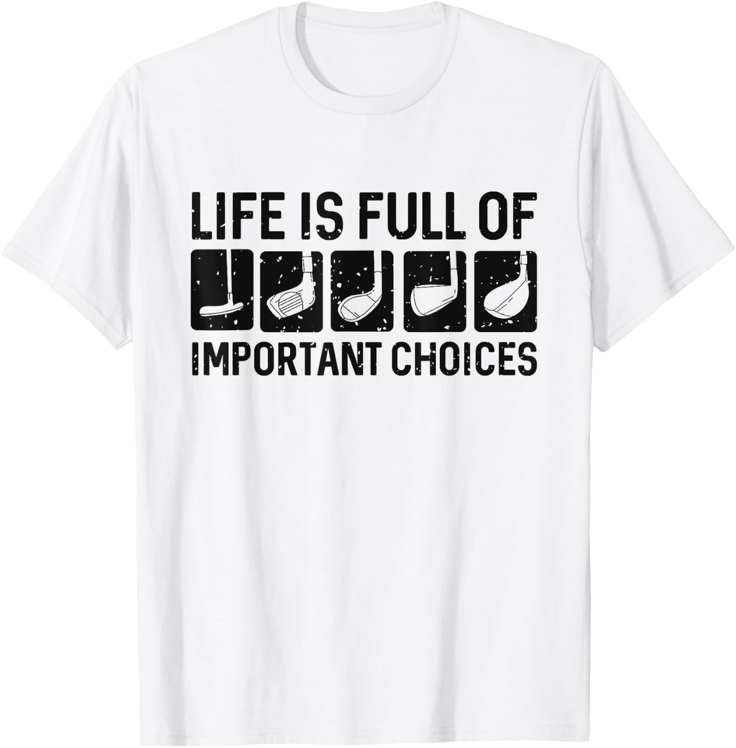 Funny Life is Full Of Important Choices Golf Gift T-Shirt - T-Shirt | White