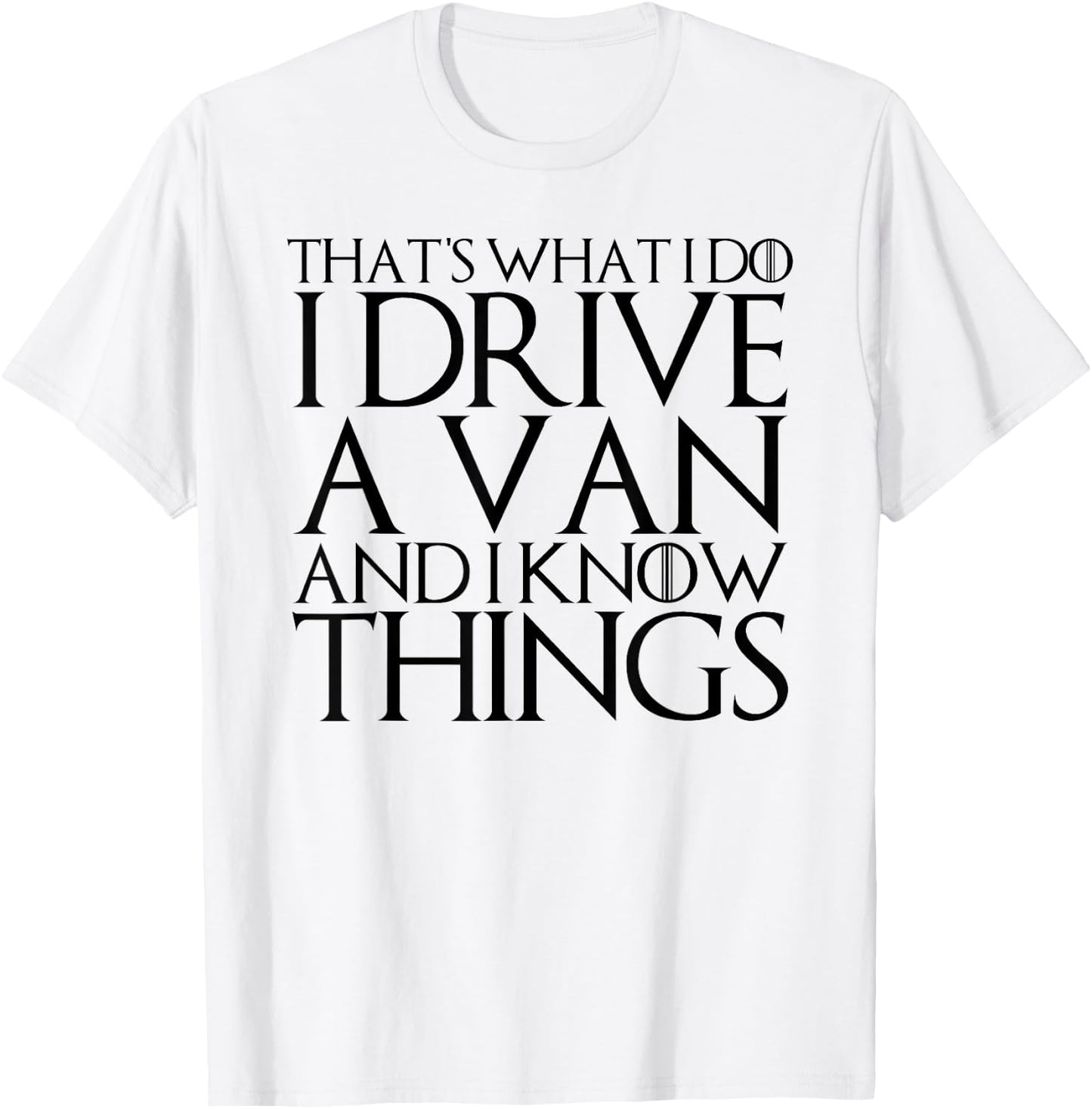 That's What I Do I Drive a Van and I Know Things T-Shirt - T-Shirt | White