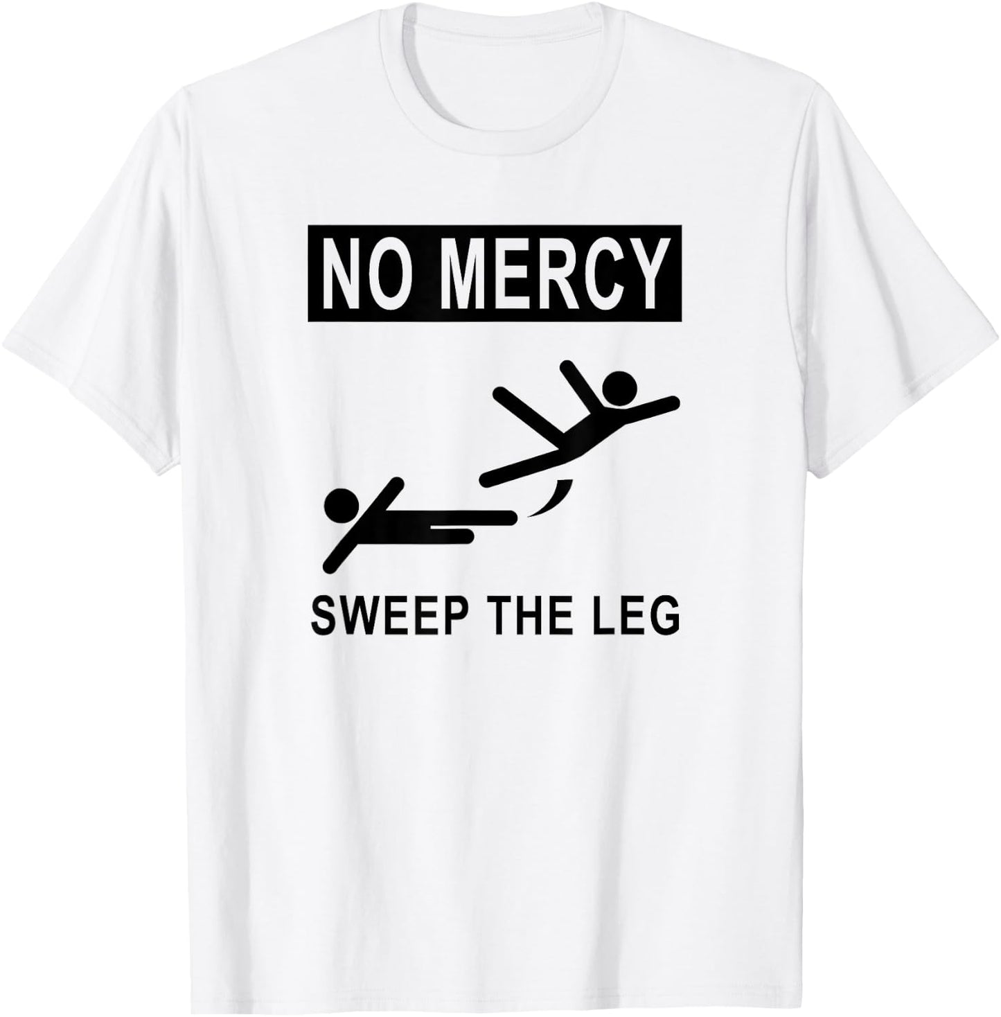 Funny NO MERCY SWEEP THE LEG T-Shirt - T-Shirt | White