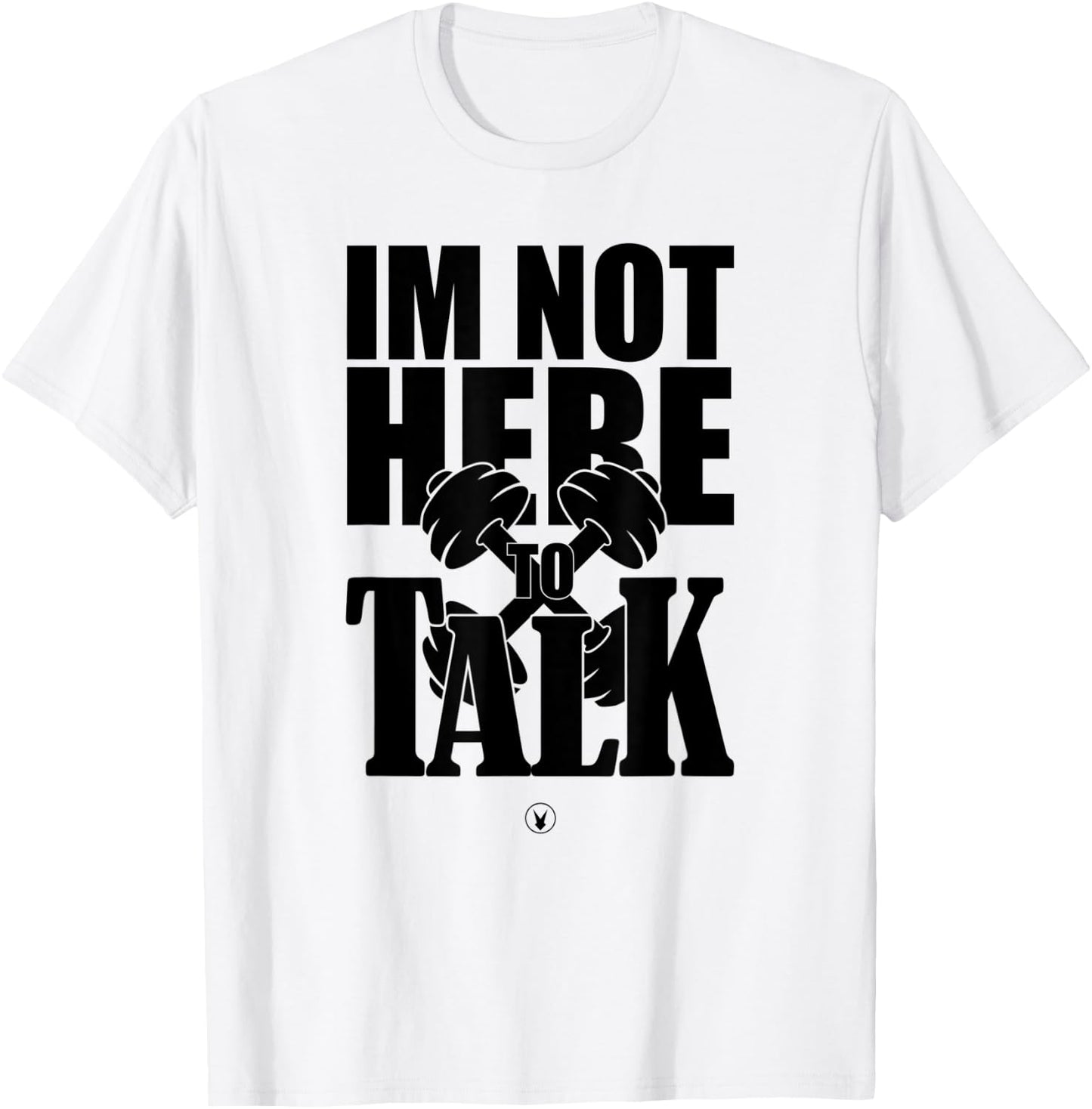 I'M NOT HERE TO TALK D240 Gym Rabbit T Shirt Bodybuilding T-Shirt - T-Shirt | White