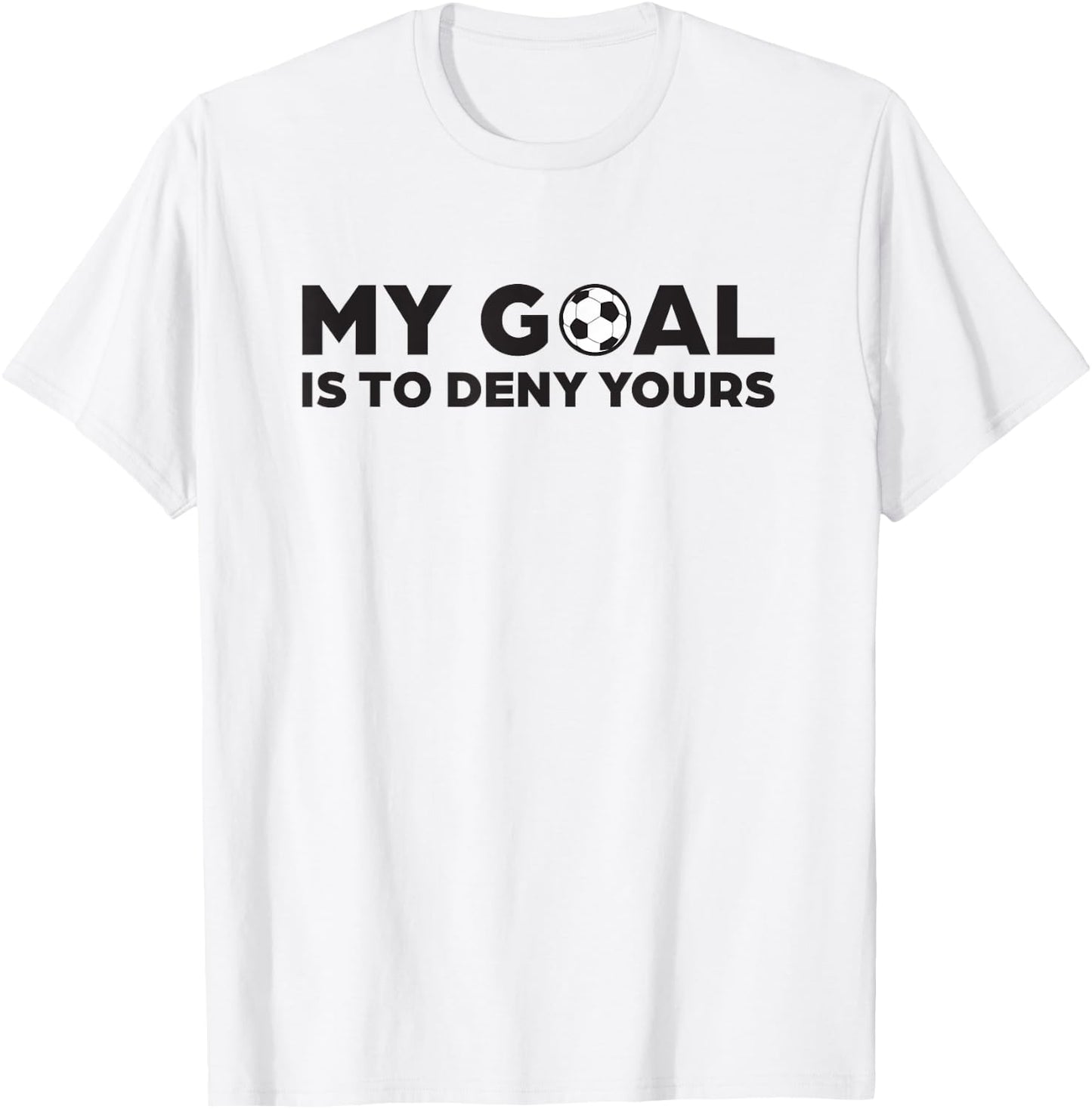 Soccer Defense T Shirt, My Goal is to Deny Yours T-Shirt - T-Shirt | White