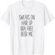 Sweats On Hair Up Bra Free Beer Me - Funny T-Shirt - T-Shirt | White