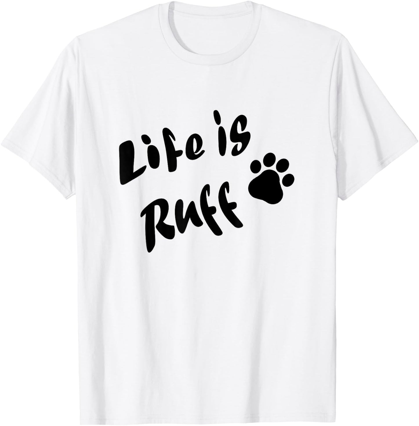 Life is Ruff T-Shirt - T-Shirt | White