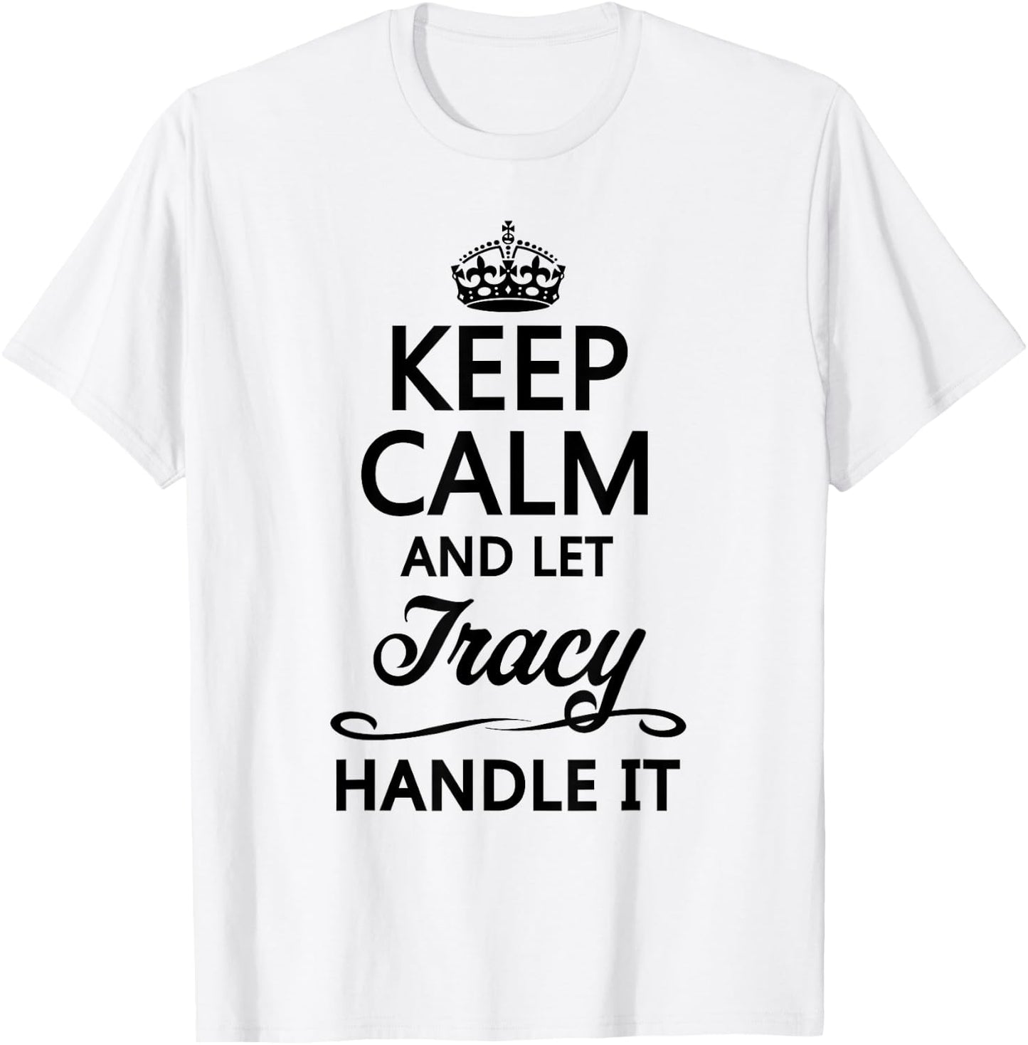 Keep Calm and Let Tracy Handle It Funny Name Gift T-Shirt - T-Shirt | White