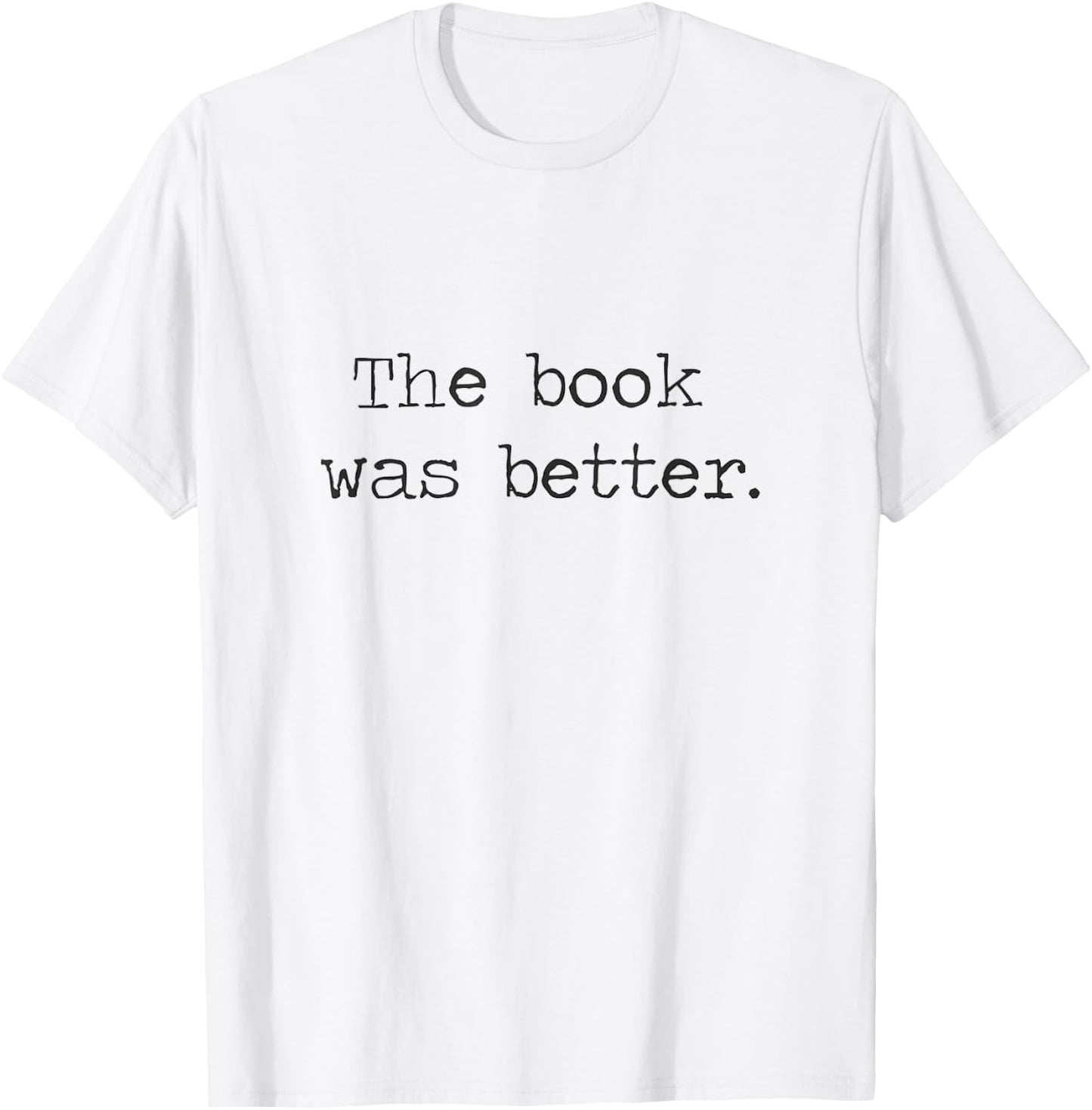 The Book Was Better than The Movie Book Nerd Funny Shirt T-Shirt - T-Shirt | White