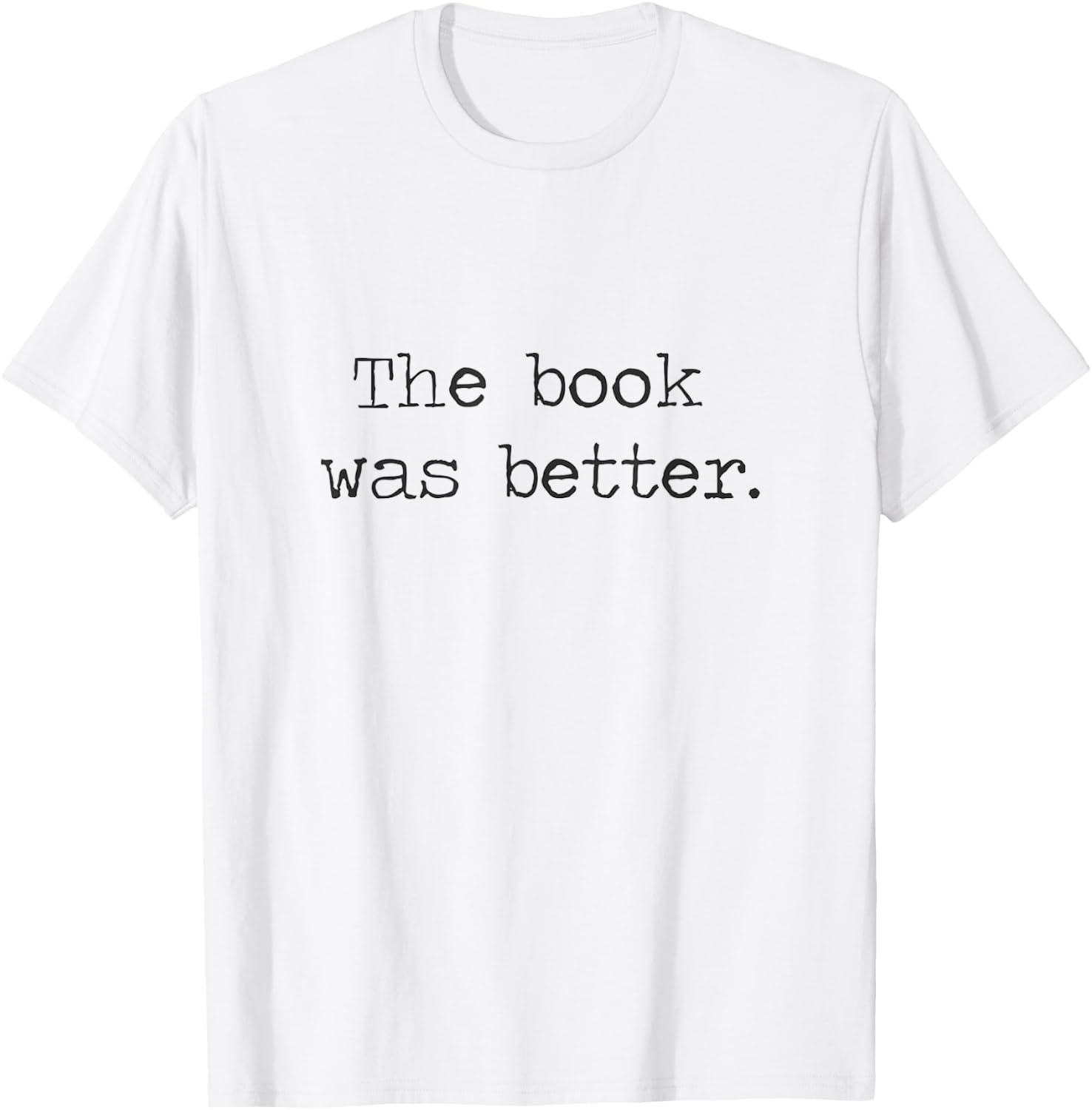 The Book Was Better than The Movie Book Nerd Funny Shirt T-Shirt - T-Shirt | White