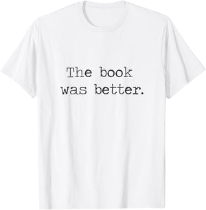The Book Was Better than The Movie Book Nerd Funny Shirt T-Shirt - T-Shirt | White