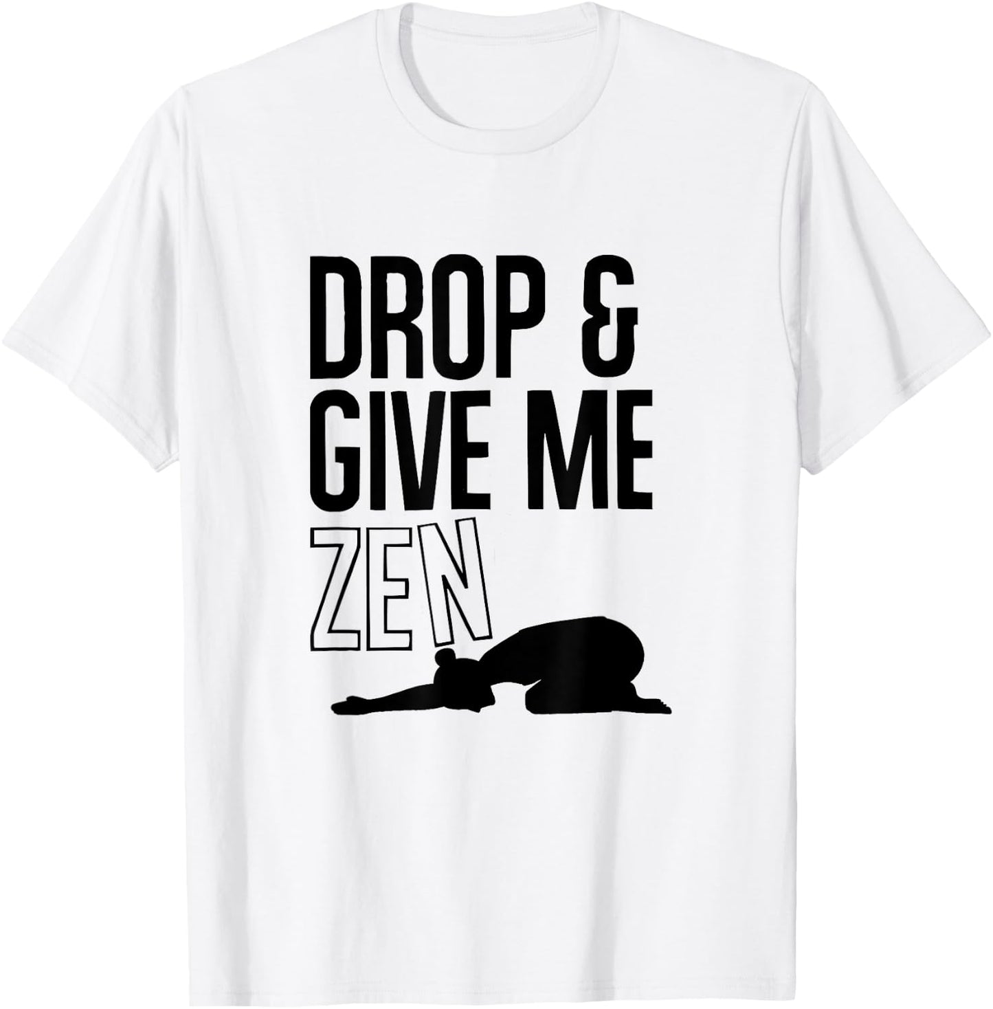 YOGA : Drop & Give Me Zen (Child's Pose) T-Shirt - T-Shirt | White