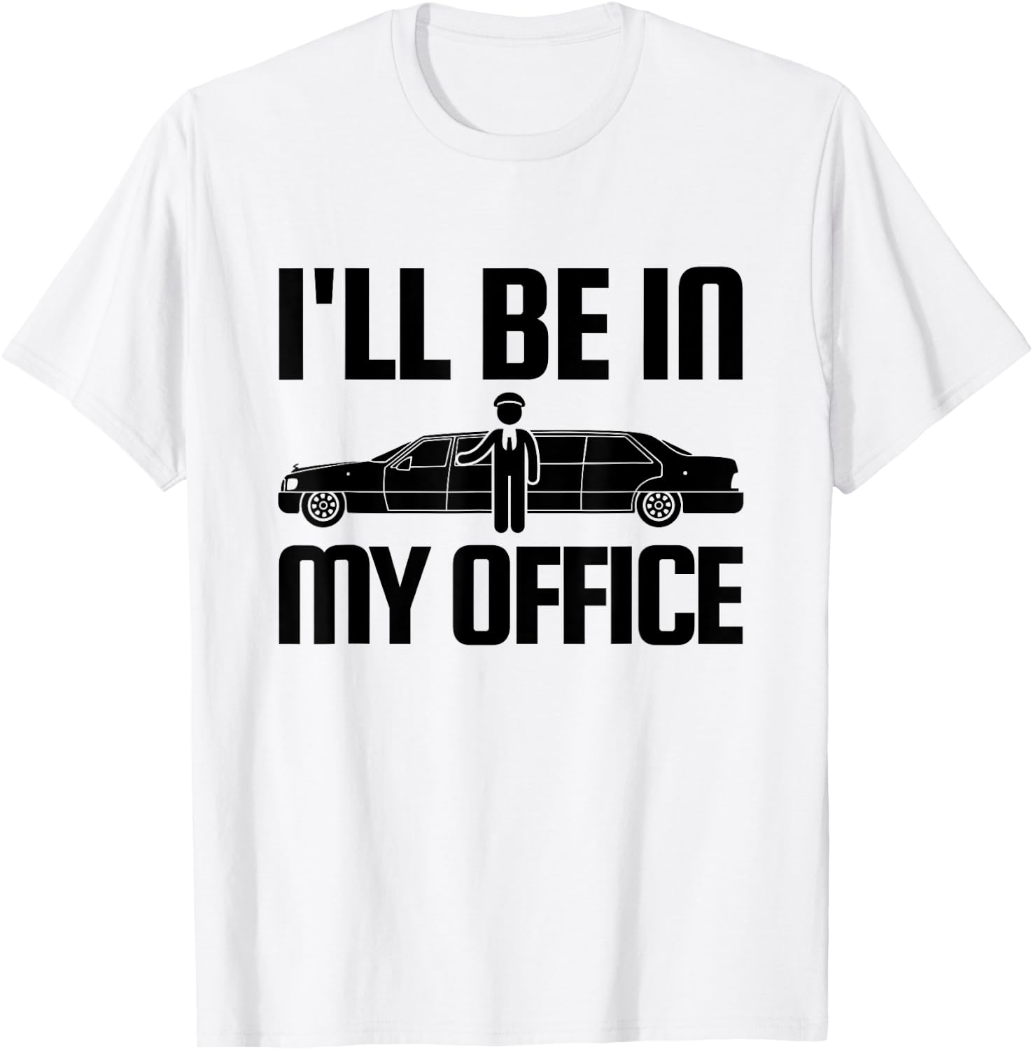 Funny Limo Driver T Shirt I'll Be In My Office T-Shirt - T-Shirt | White