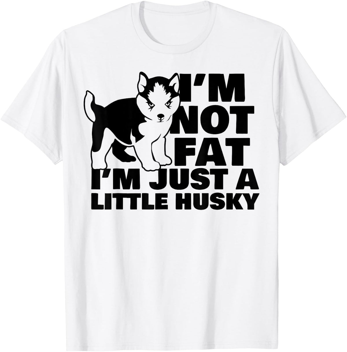 I'm Not Fat I'm Just A Little Husky Funny Puppy Dog Women Kids T-Shirt - T-Shirt | White