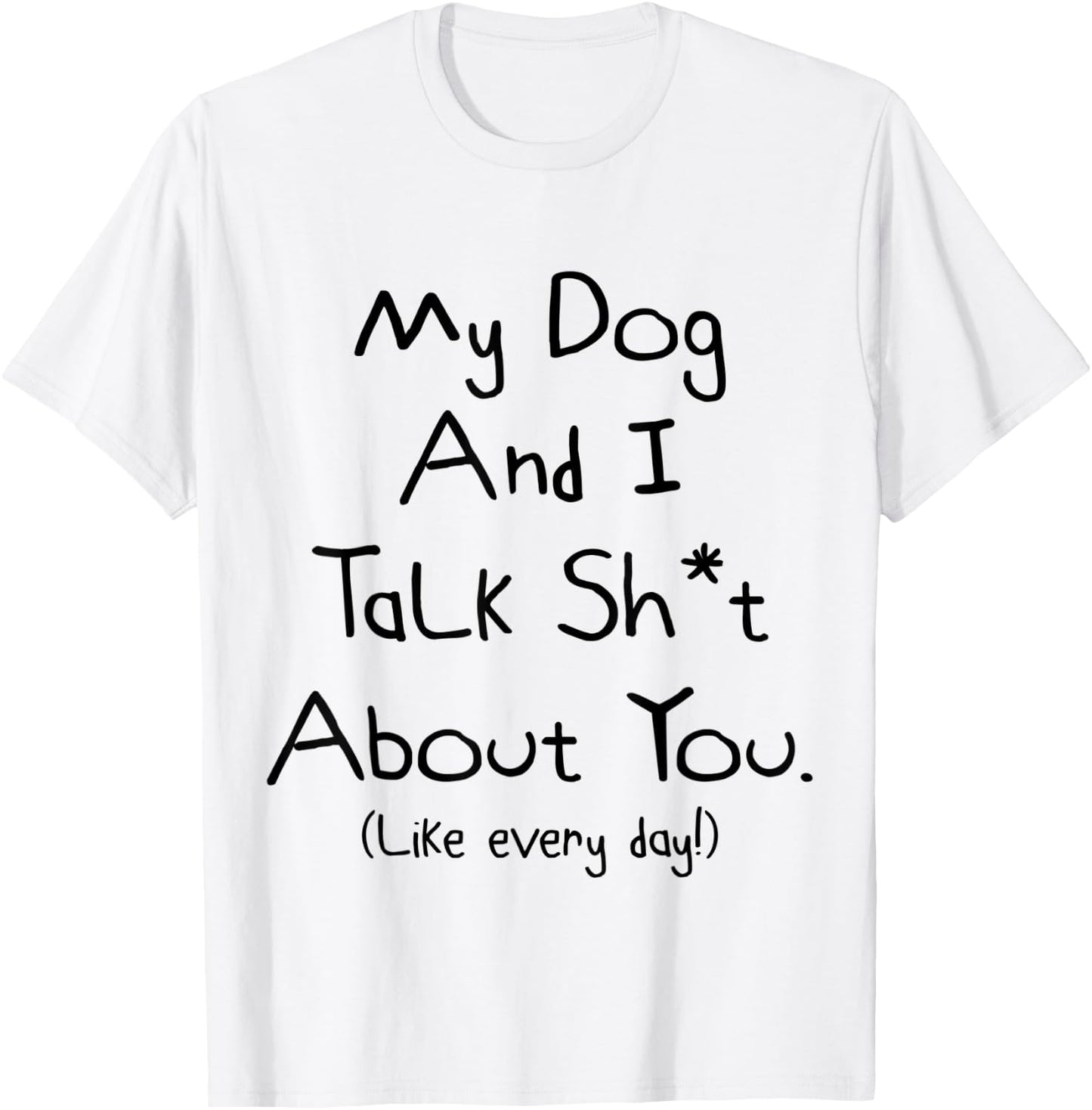 My Dog And I Talk About You Shirt T-Shirt - T-Shirt | White