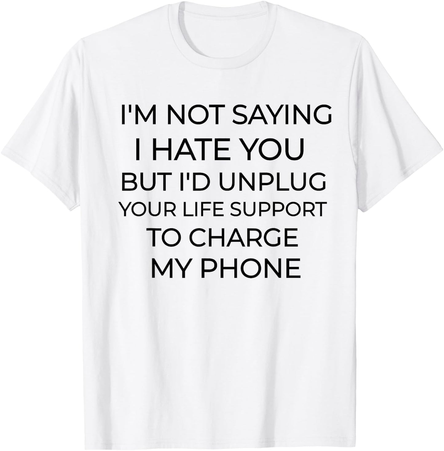 I'm Not Saying I Hate You Funny Sarcastic T-Shirt - T-Shirt | White