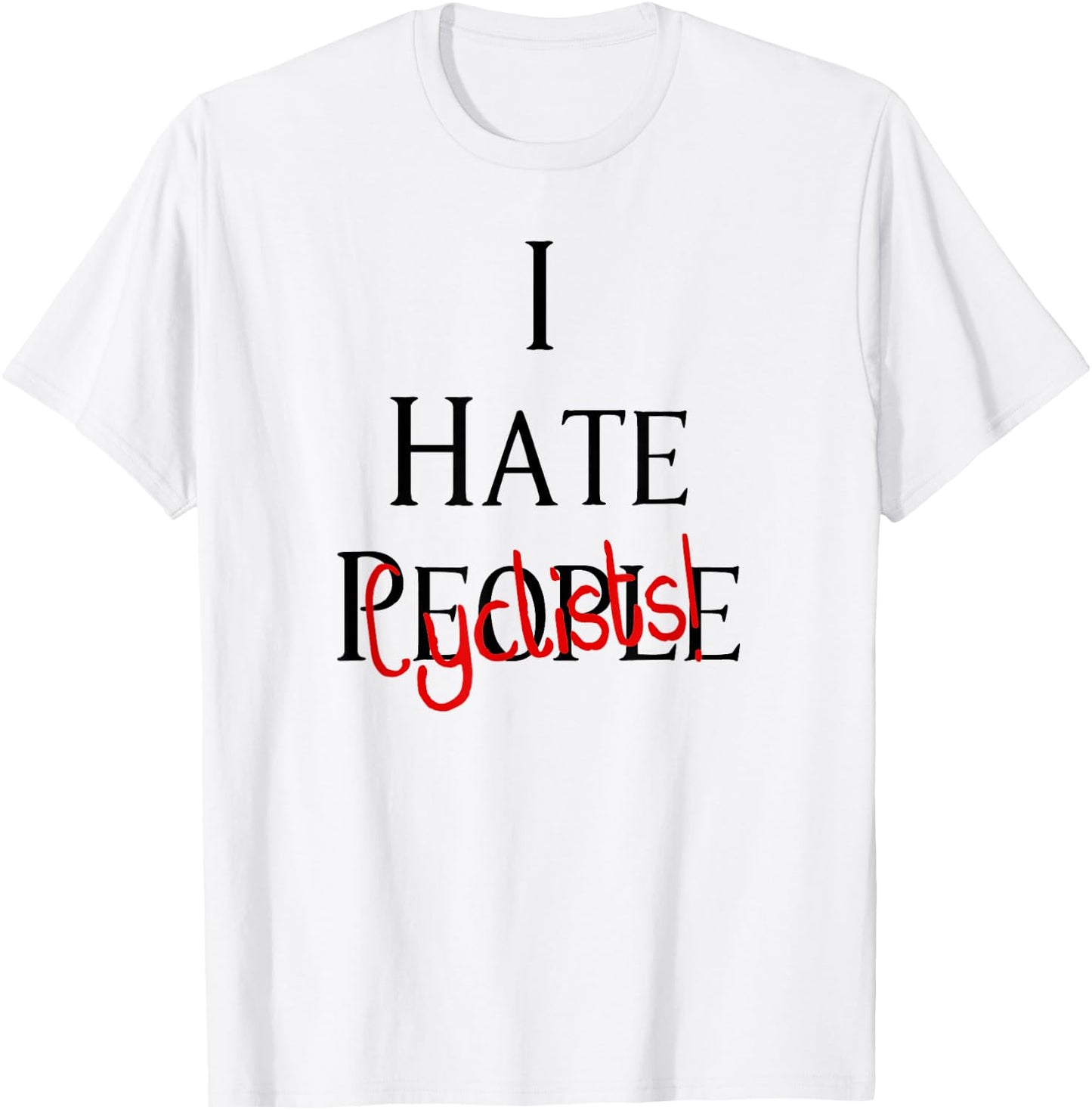 I Hate Cyclists - Hate People Design Edition T-Shirt - T-Shirt | White