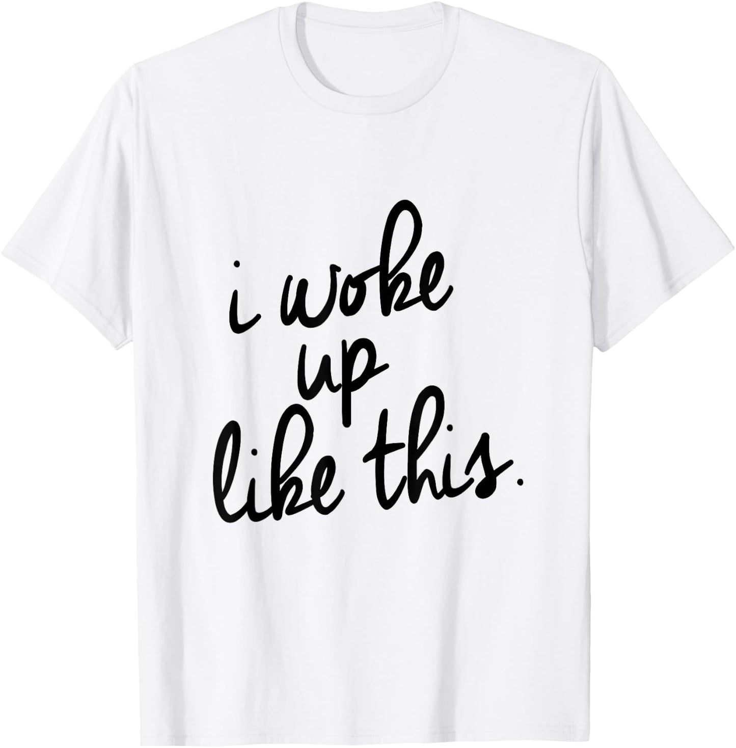 "I Woke Up Like This" T-Shirt - T-Shirt | White