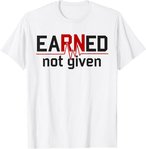 Earned Not Given RN Nurse T-Shirt - T-Shirt | White