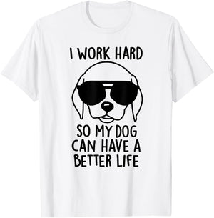 I Work Hard So My Dog Can Have A Better Life Men Women T-Shirt - T-Shirt | White