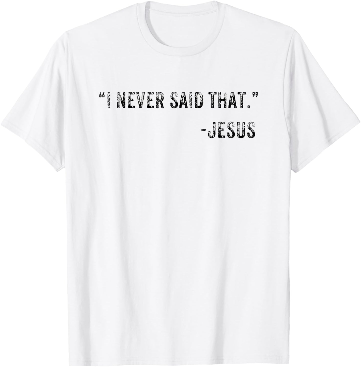 Funny I Never Said That Jesus Quote Gift T-Shirt - T-Shirt | White