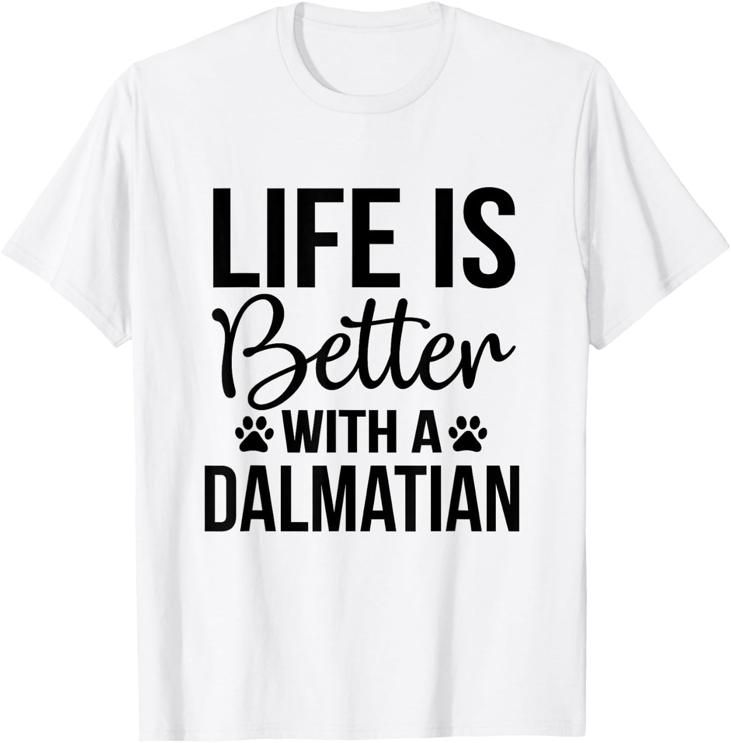 Life Better With Dalmatian - Dalmatian Lover Shirt Gift T-Shirt - T-Shirt | White