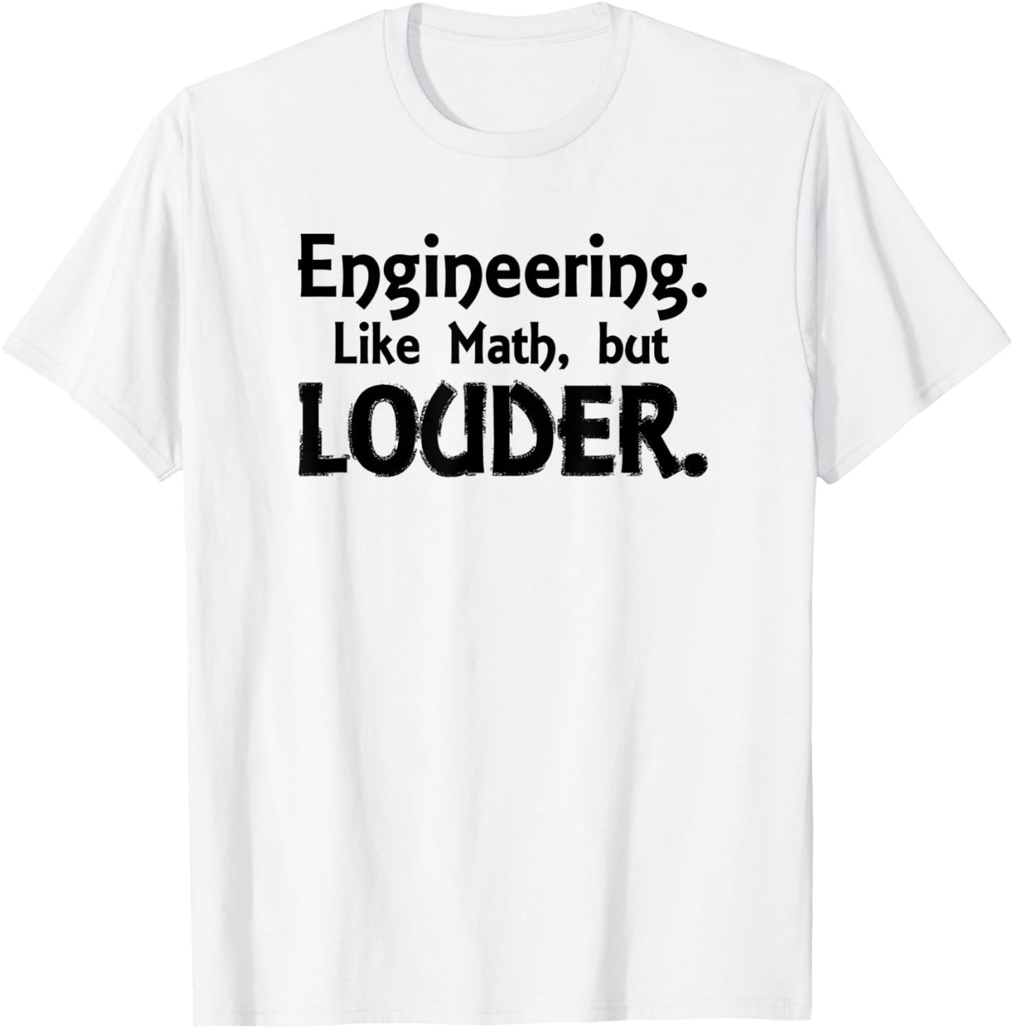 Engineering. Like Math, But Louder Shirt T-Shirt - T-Shirt | White