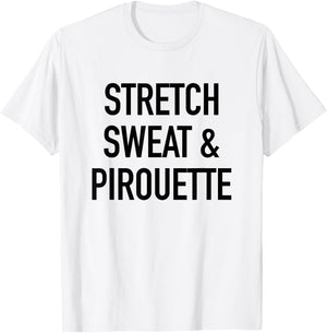Stretch Sweat And Pirouette - Ballet Dancing Quote T-Shirt - T-Shirt | White