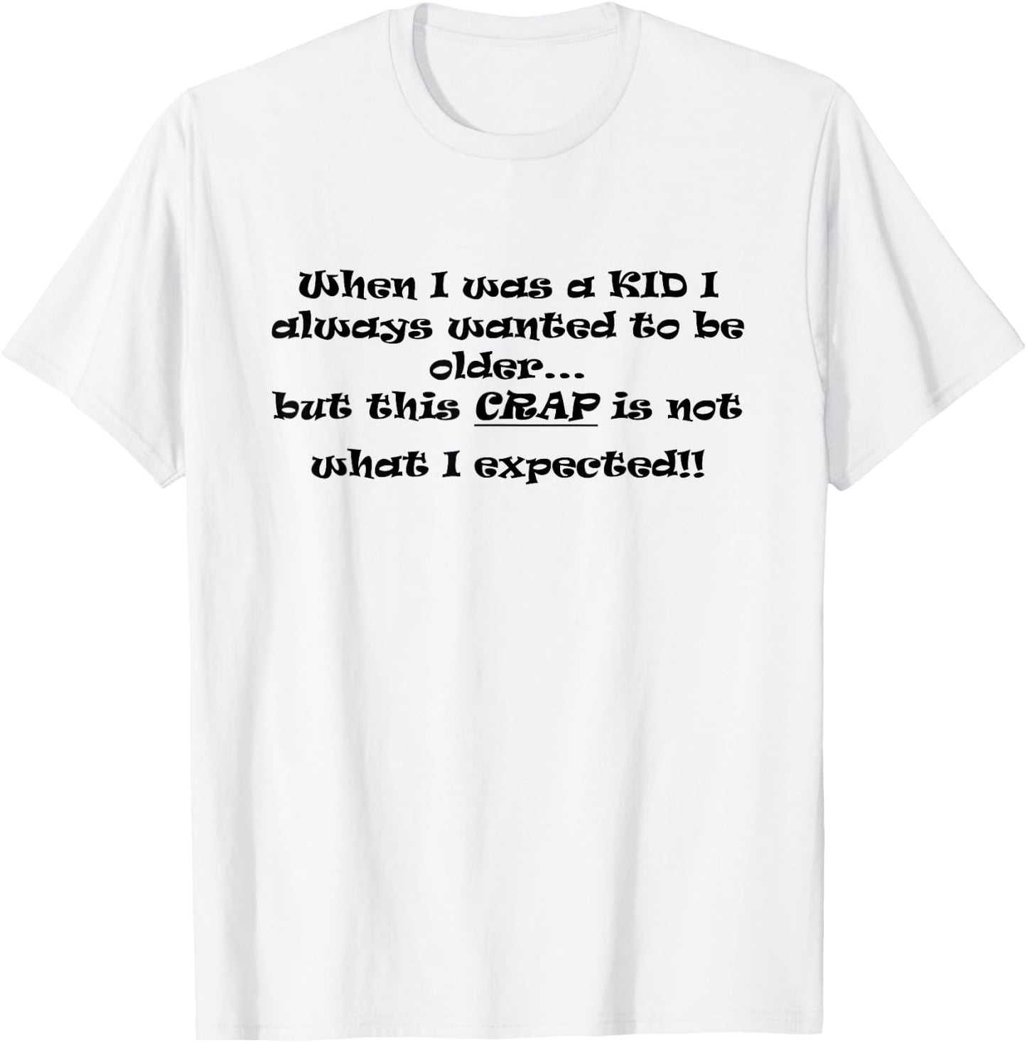 When I Was A Kid I Always Wanted To Be Older T-Shirt - T-Shirt | White