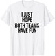 Funny I Just Hope Both Teams Have Fun T-Shirt - T-Shirt | White