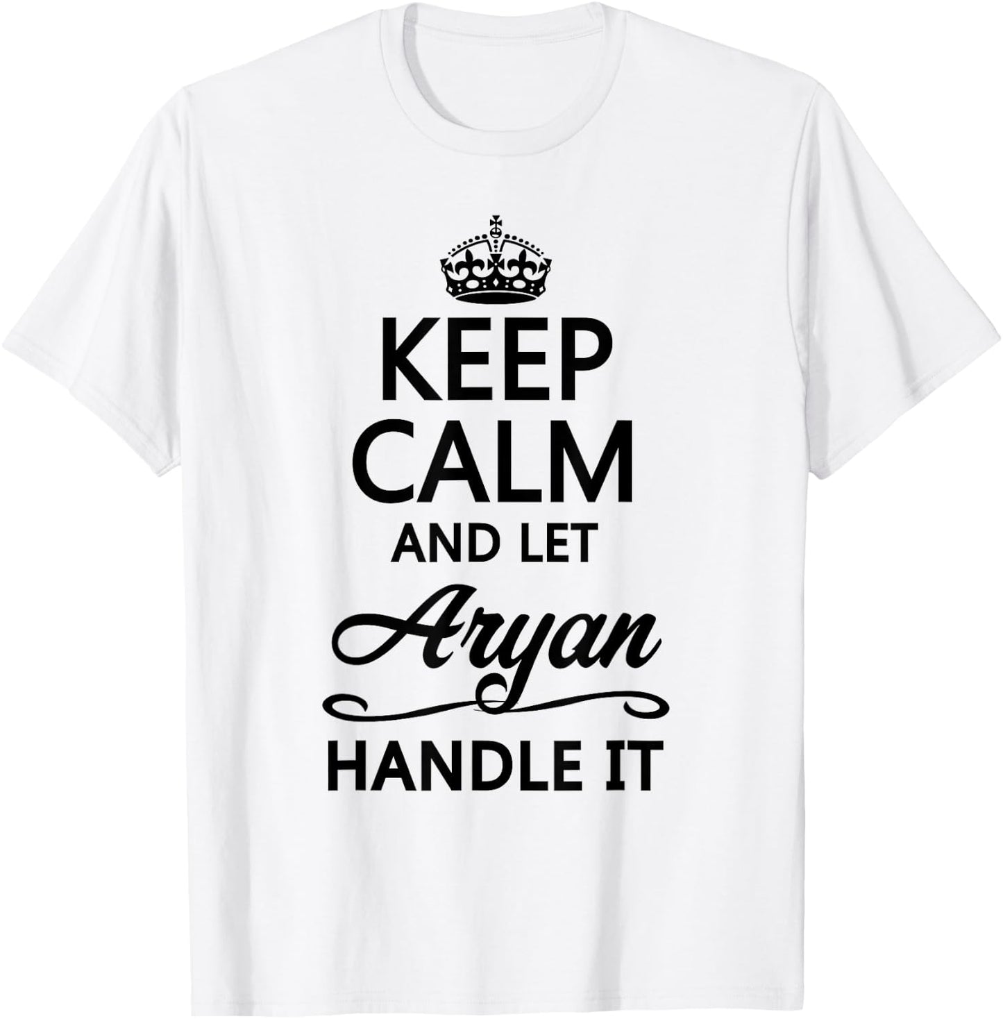 Keep Calm and Let Aryan Handle It Funny Name Gift T-Shirt - T-Shirt | White