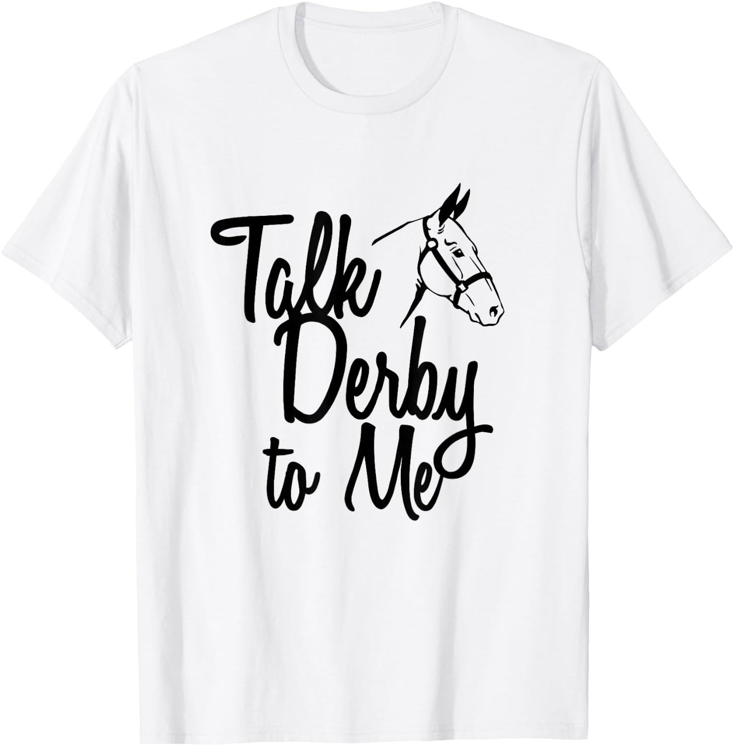 Talk Derby To Me Horse Racing T-Shirt - T-Shirt | White