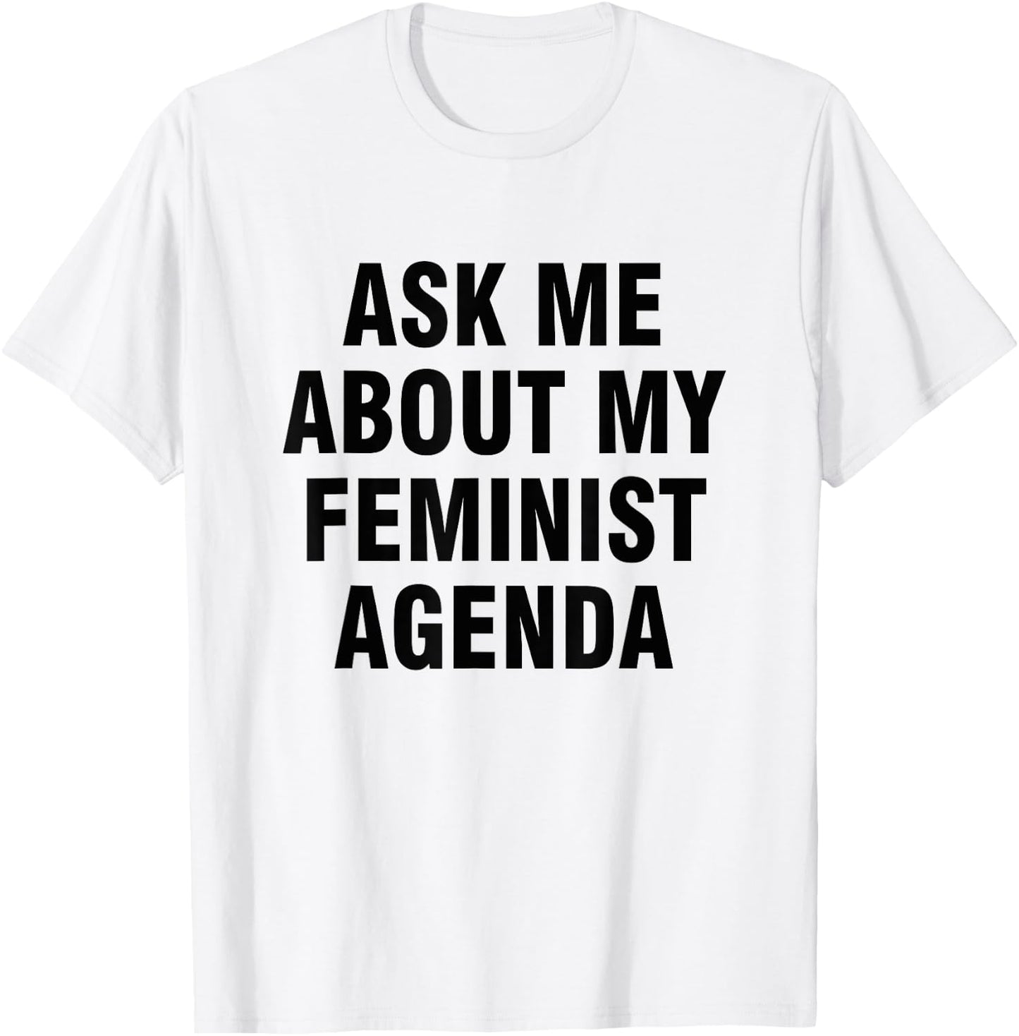 Ask me about my feminist agenda T-Shirt - T-Shirt | White