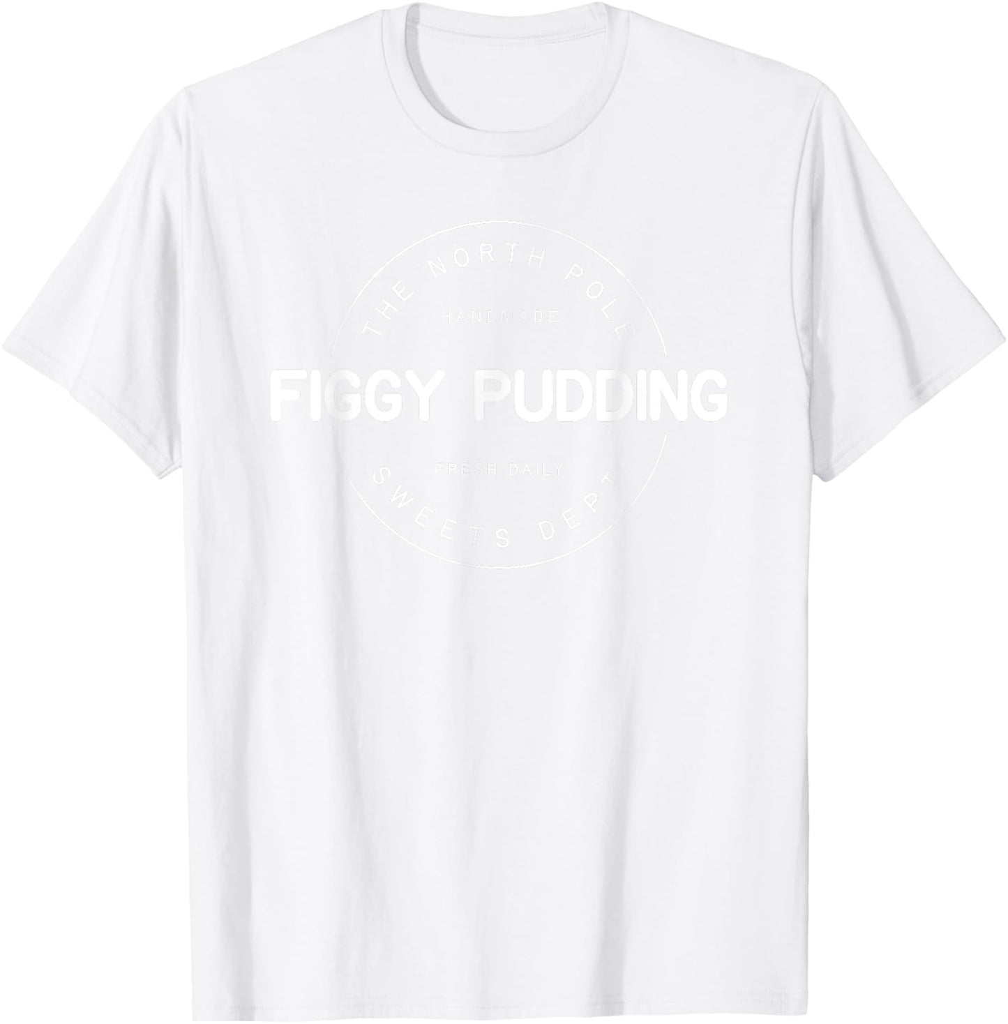 North Pole Sweets Dept Figgy Pudding Logo Christmas T-Shirt - T-Shirt | White