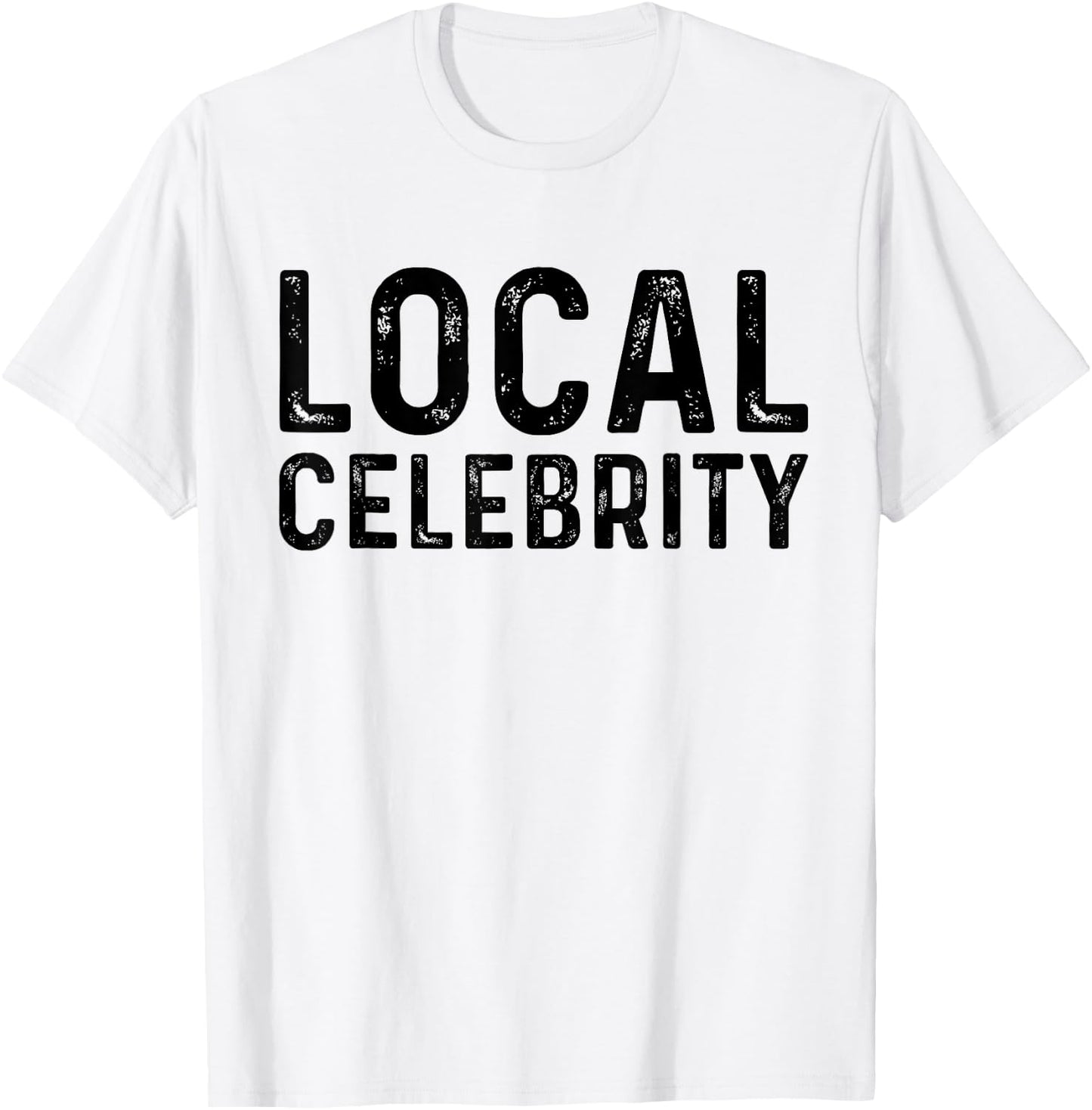 Local Celebrity | Funny Teen Popular Sarcasm T-Shirt - T-Shirt | White