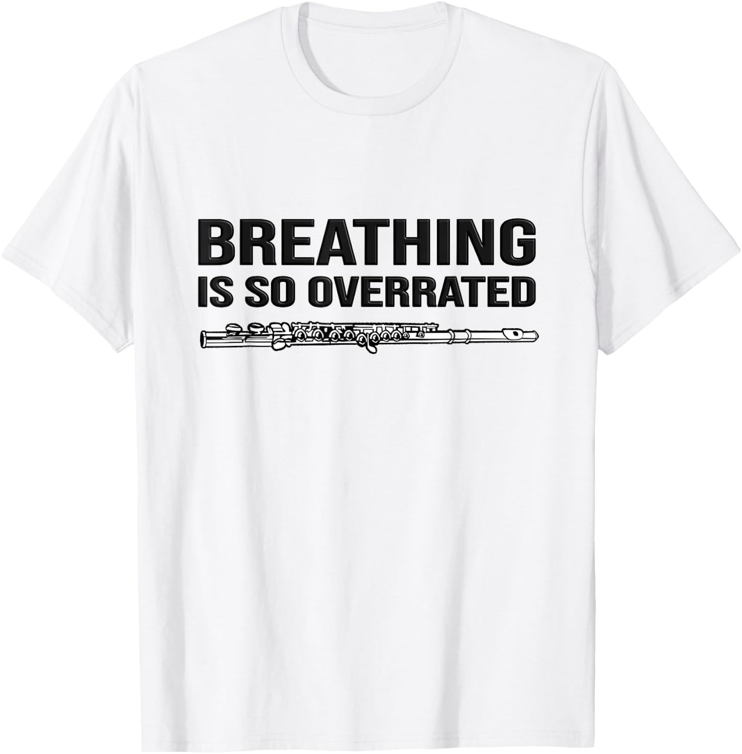 Breathing is so overrated! flutist Gift, Funny flute T-Shirt - T-Shirt | White