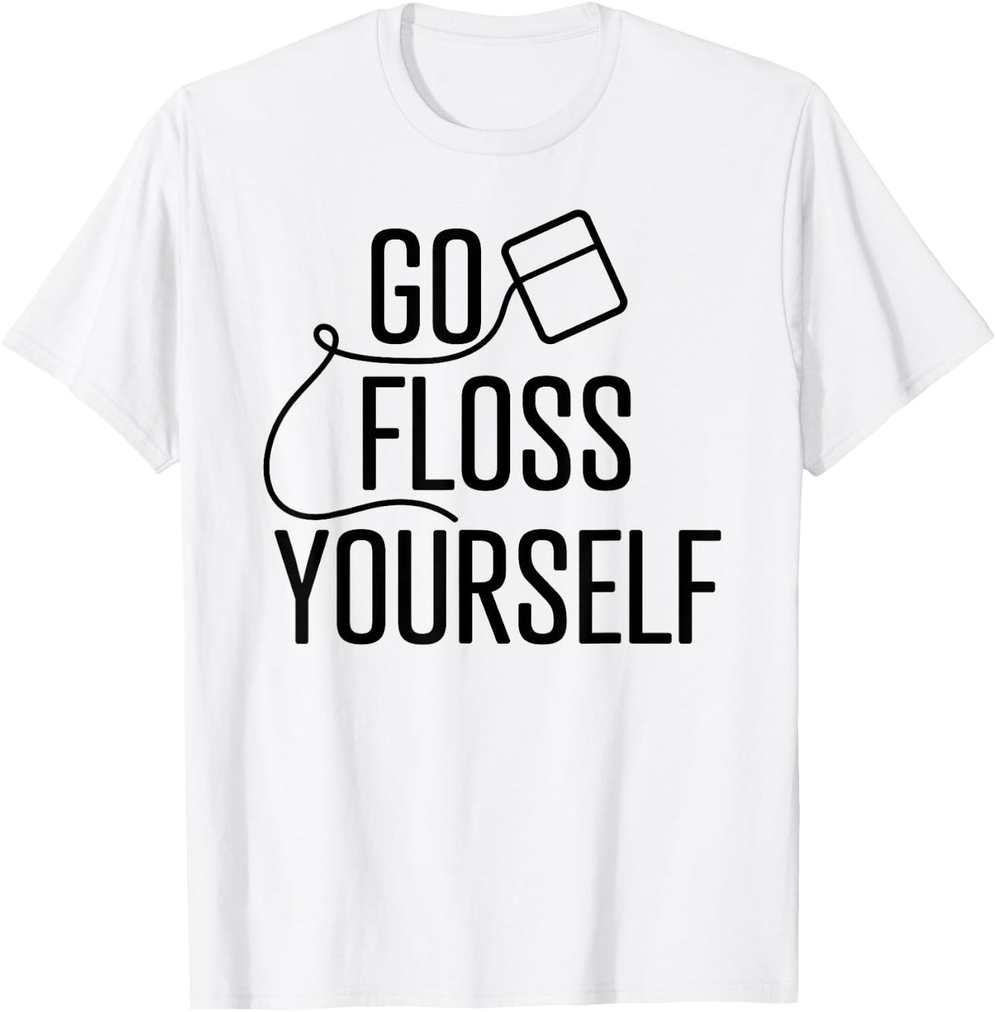 Go Floss Yourself Funny Cute Dental Babe Hygienist T shirt T-Shirt - T-Shirt | White