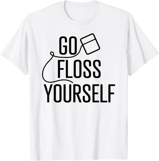 Go Floss Yourself Funny Cute Dental Babe Hygienist T shirt T-Shirt - T-Shirt | White