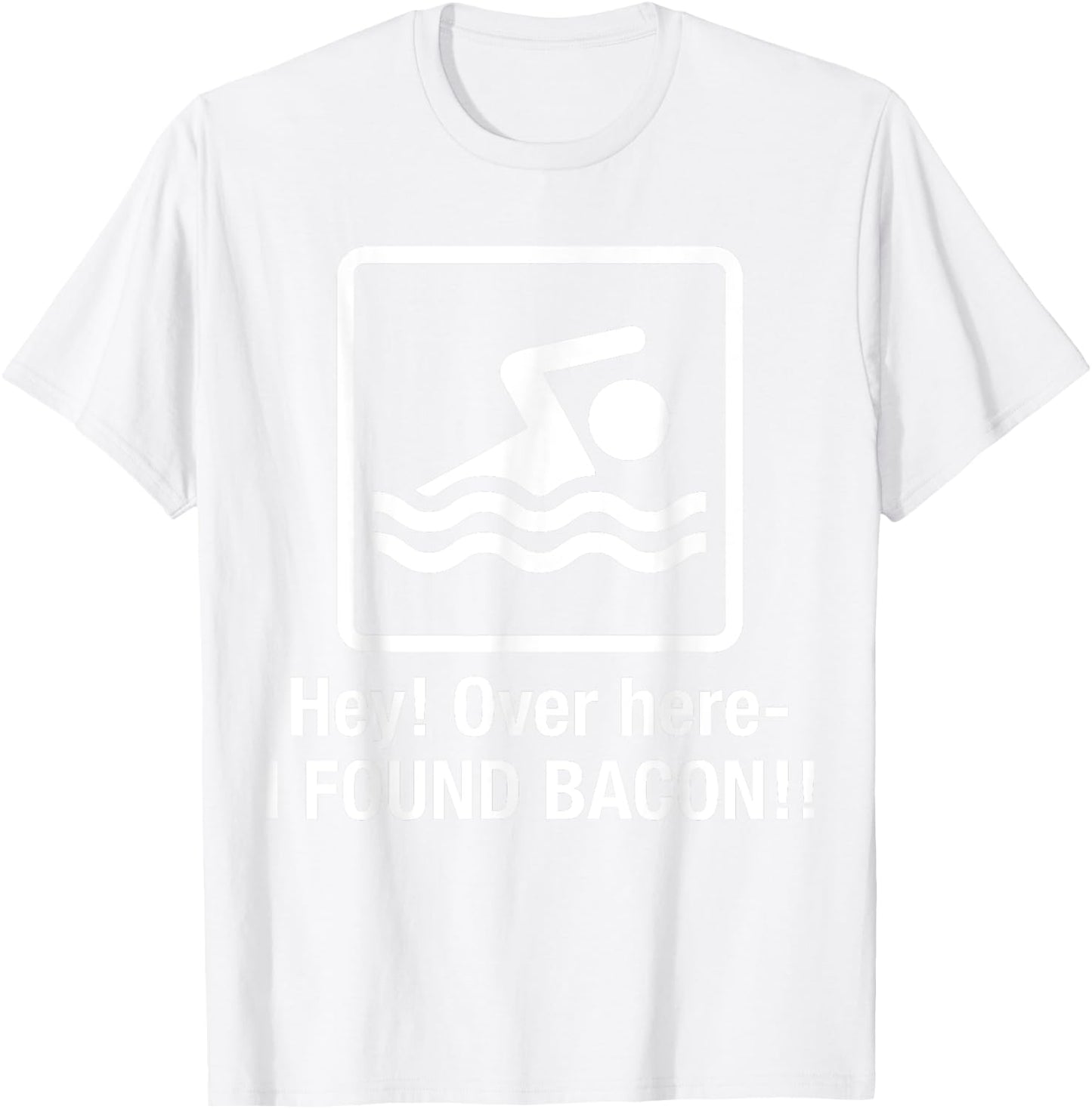 Funny I found Bacon , Bacon Swimming Shirt Geek T-Shirt - T-Shirt | White