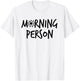 Morning Person Graphic Design T-Shirt - T-Shirt | White