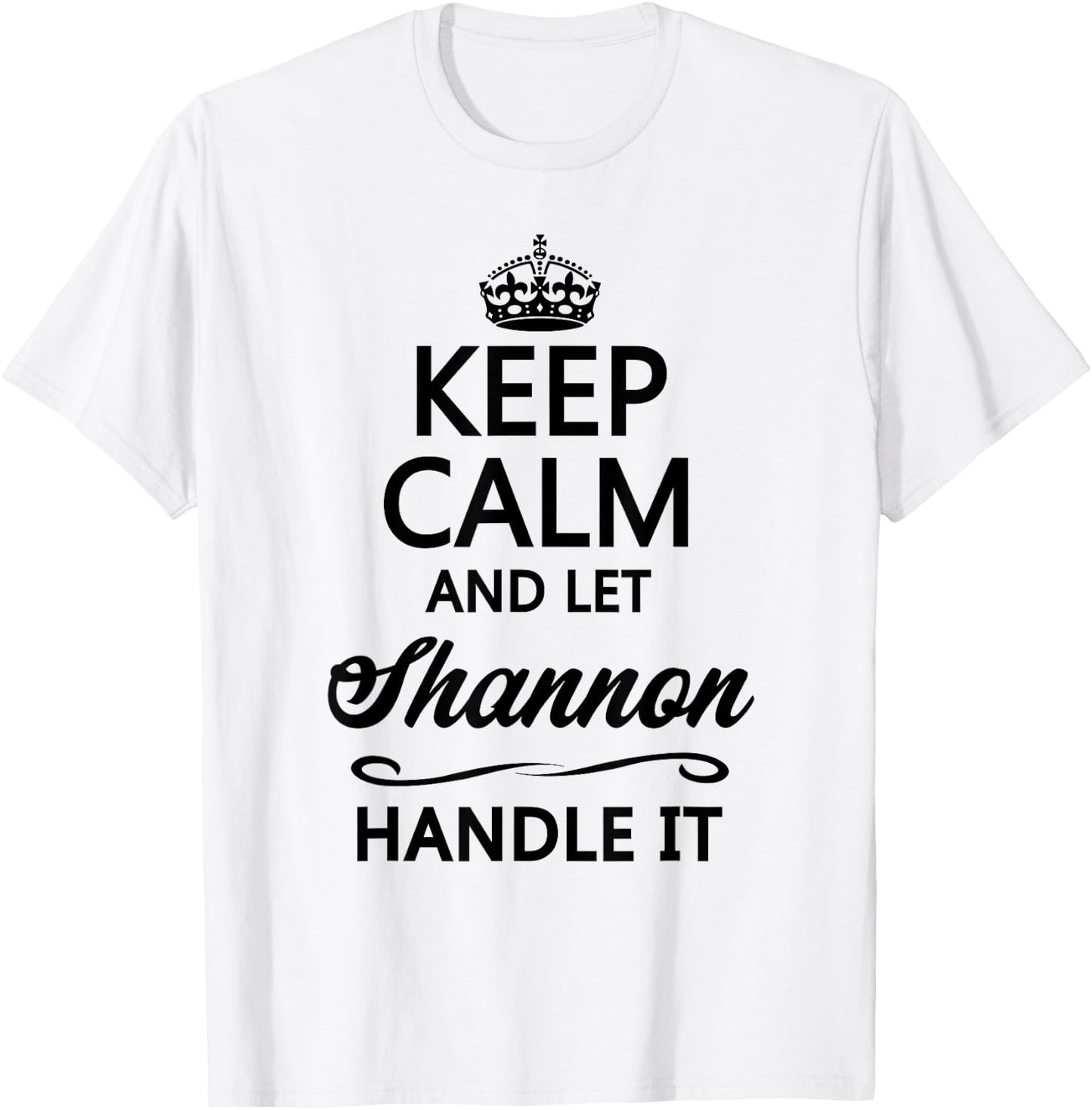 Keep Calm and Let Shannon Handle It Funny Name Gift T-Shirt - T-Shirt | White