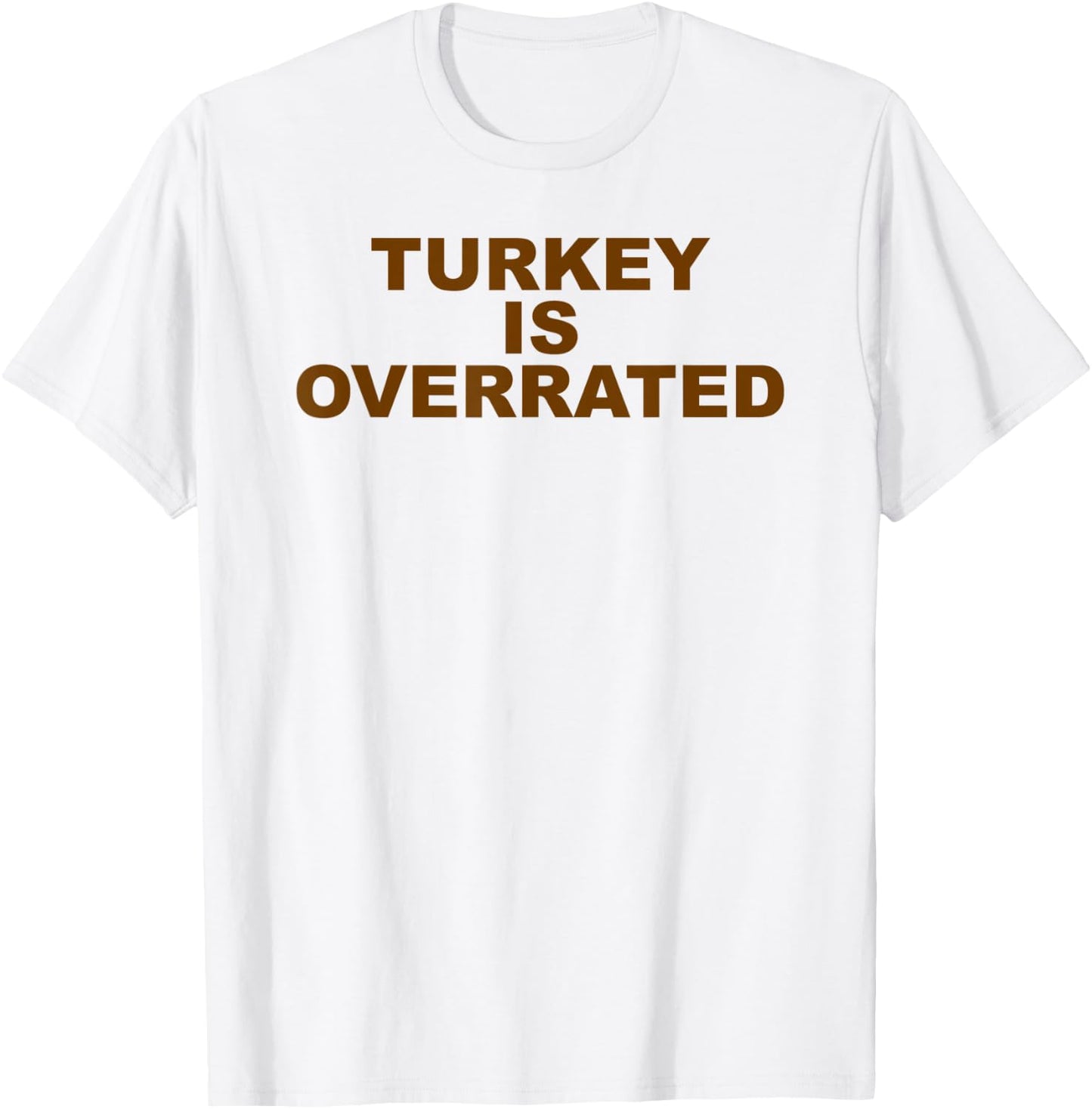 Funny Anti-Thanksgiving Turkey is Overrated AntiTurkey T-Shirt - T-Shirt | White