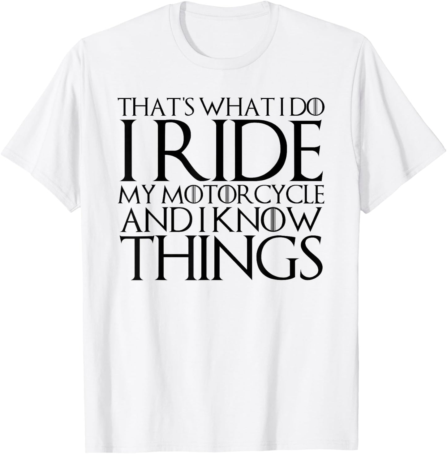 That's What I Do I Ride Motorcycle and I Know Things T-Shirt - T-Shirt | White