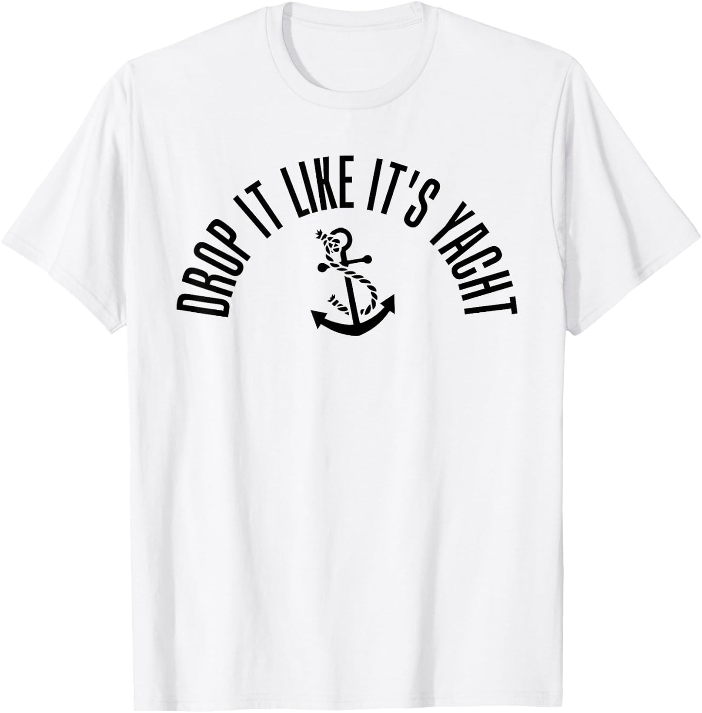 Sailing Shirt Drop It Like It's Yacht Funny Sailor T-Shirt - T-Shirt | White
