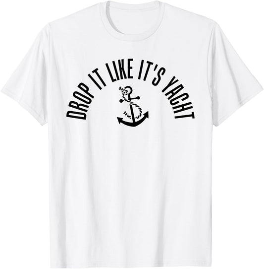Sailing Shirt Drop It Like It's Yacht Funny Sailor T-Shirt - T-Shirt | White