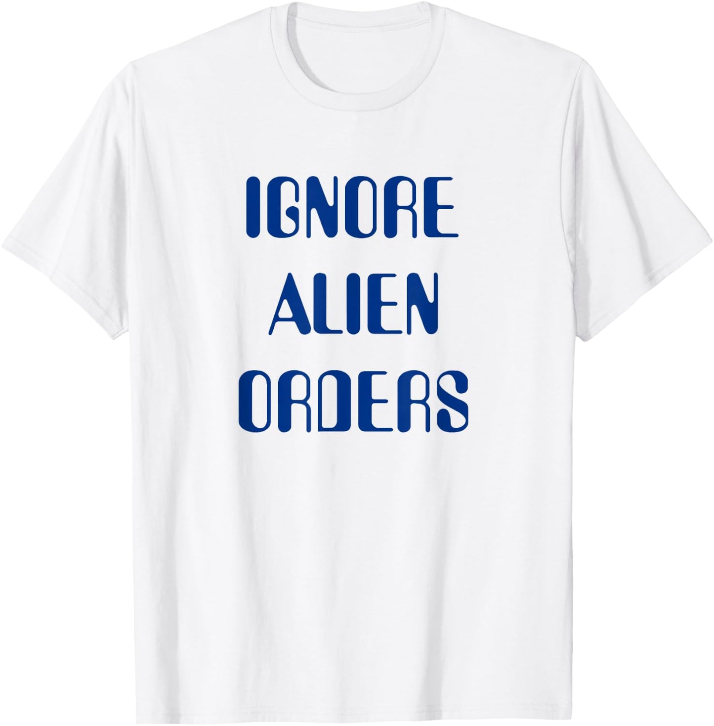 Ignore Alien Orders T-Shirt - T-Shirt | White